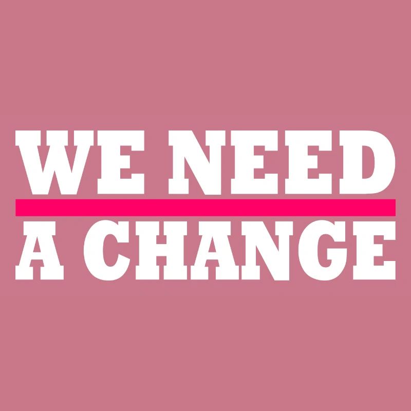 We need a change