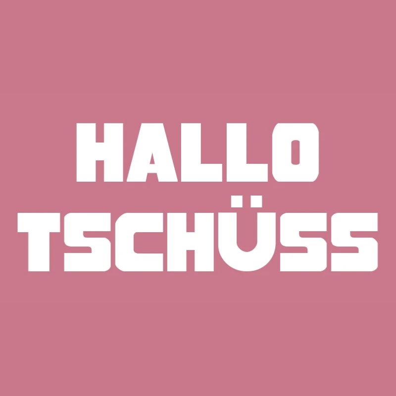 HALLO TSCHÜSS