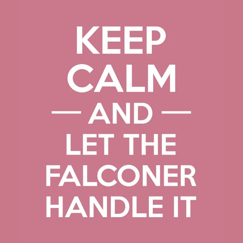 Keep Calm And Let The Falconer Handle It