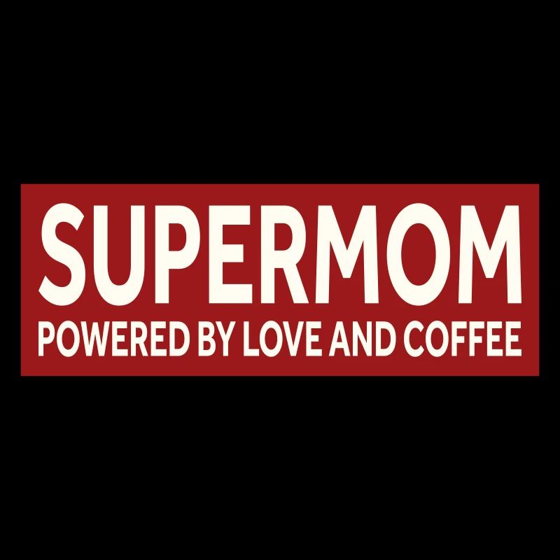 SUPERMOM - POWERED BY LOVE AND COFFEE