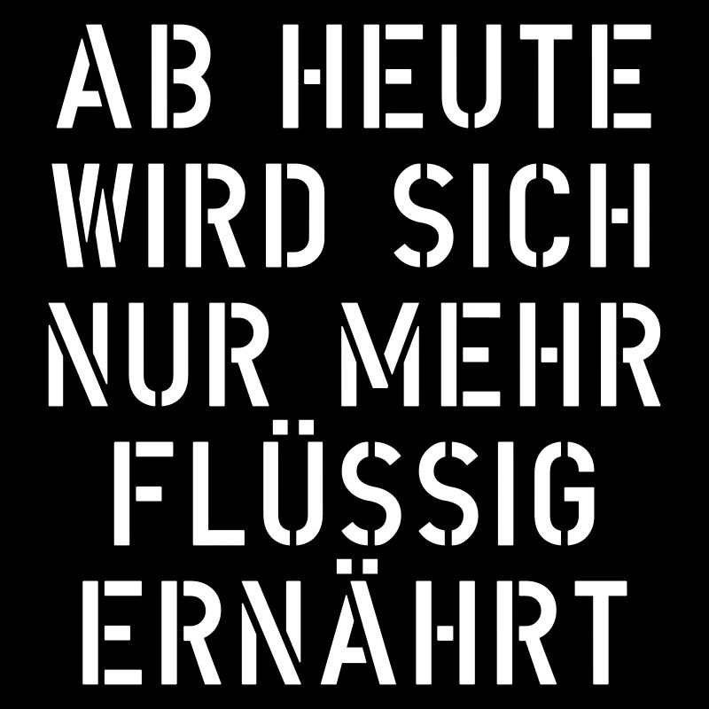 ab heute wird sich nur mehr flüssig ernährt