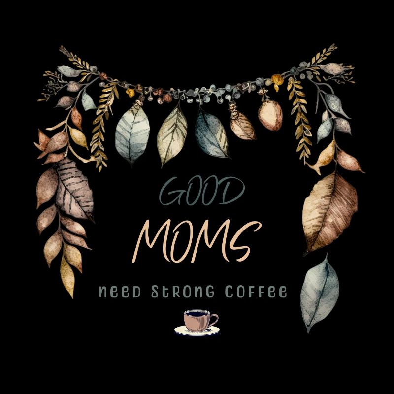 Good Moms need strong Coffee, Boho design
