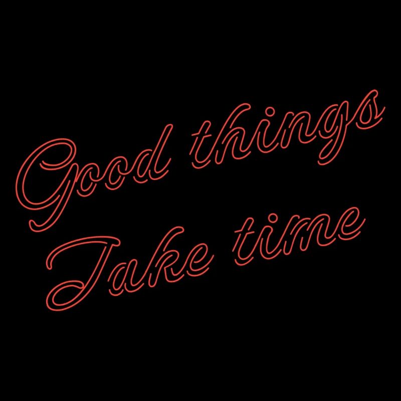 good things take time