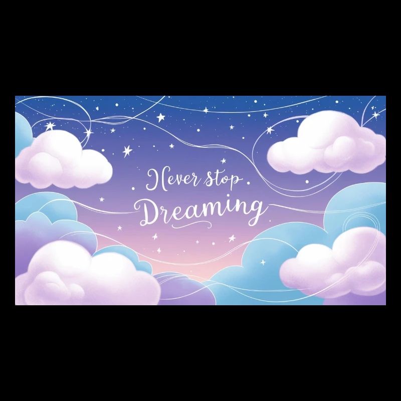 "Never Stop Dreaming"