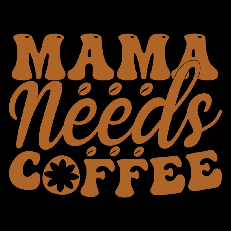 Mama Needs Coffee