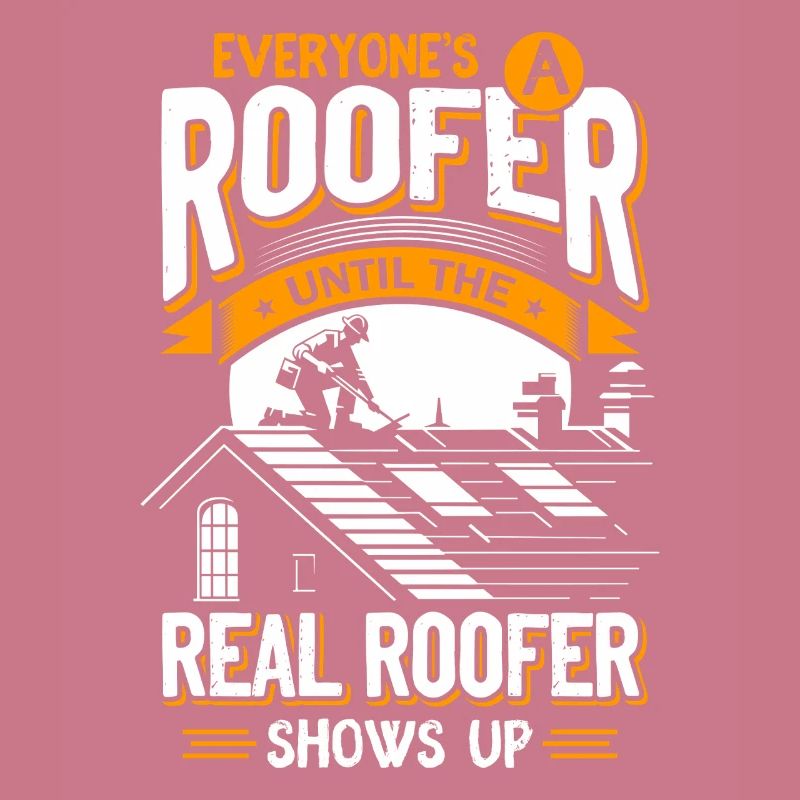 Jeder Dachdecker Bis Der Echte Kommt Roofer