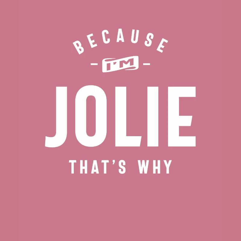 Because I'm Jolie That's Why Personalized Name