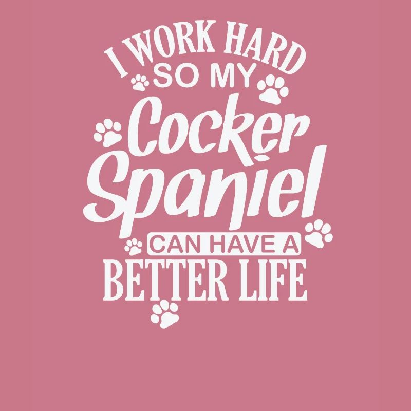 I work hard for my Cocker Spaniel Hund