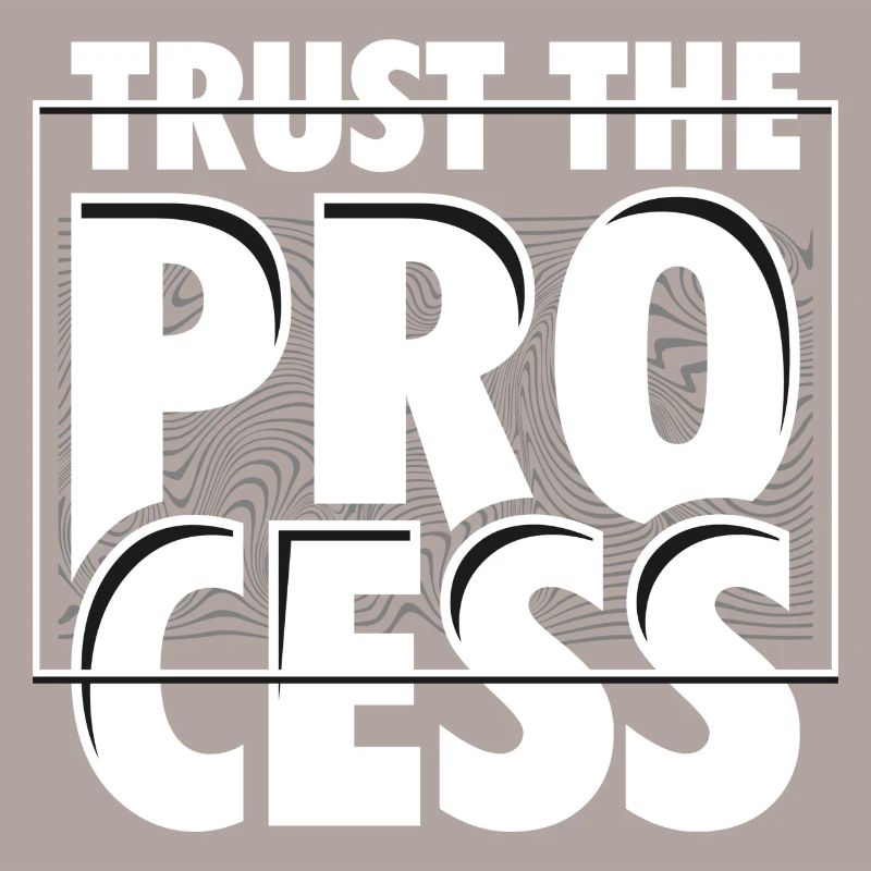 TRUST THE PROCESS