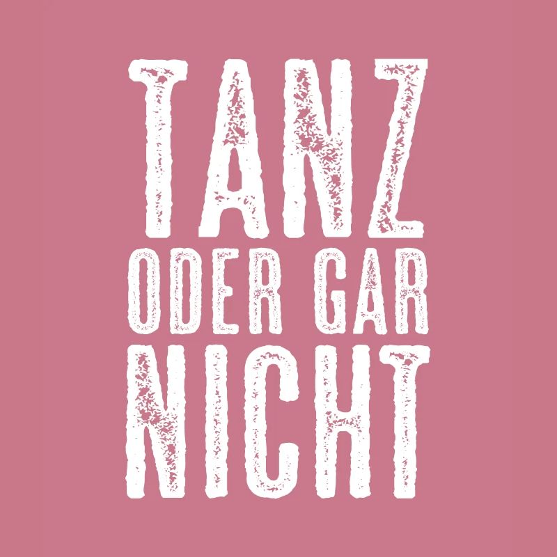 Tanz Oder Gar Nicht Tänzer Tänzerin Tanzen Spruch