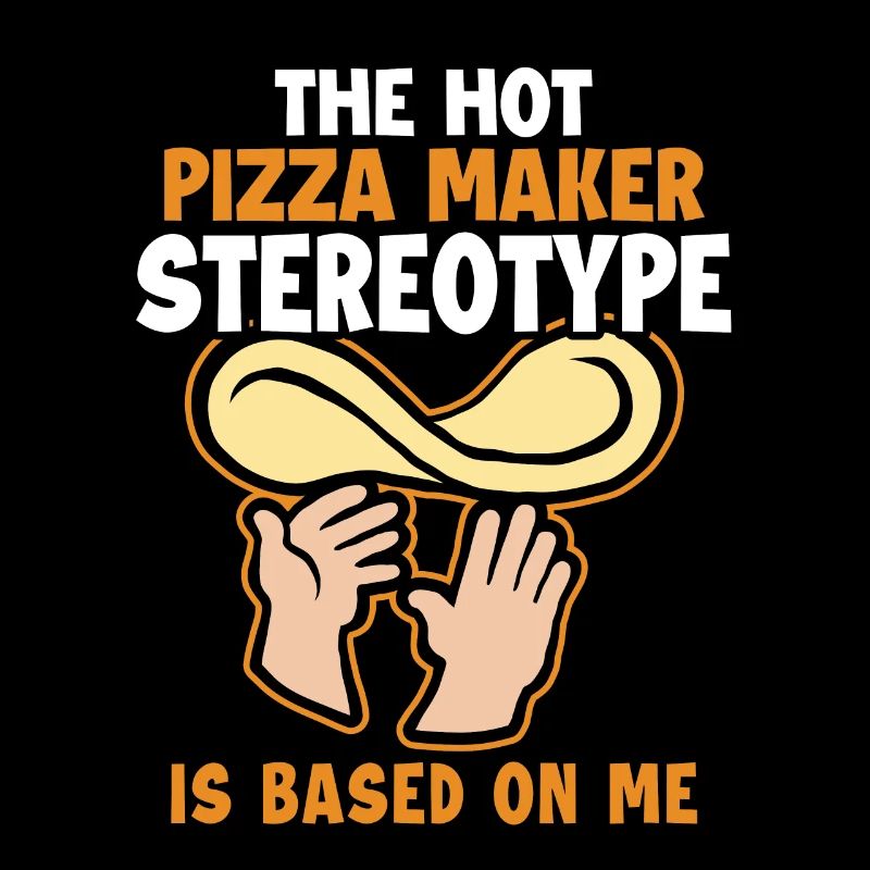 Pizza Maker Stereotype is Based On Me Pizza