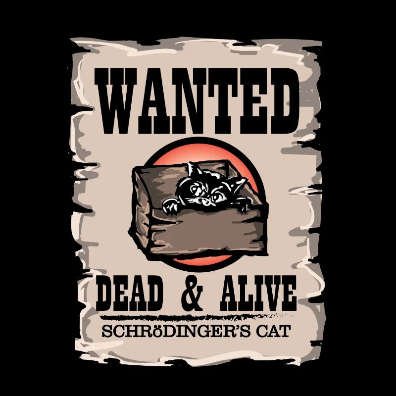 Schrodingers Cat Wanted Dead & Alive Physics