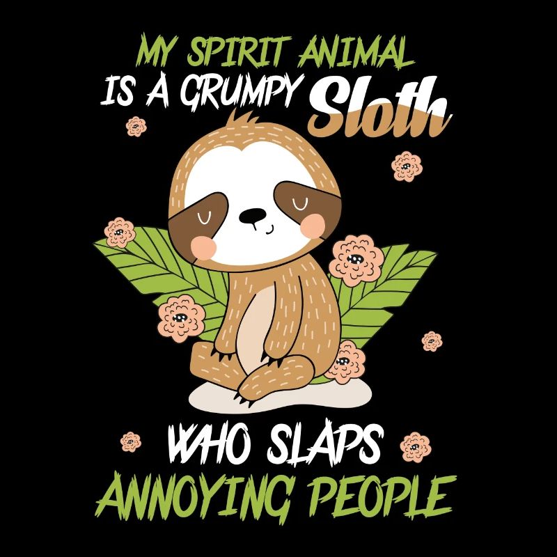 My Spirit Animal Is A Grumpy Sloth