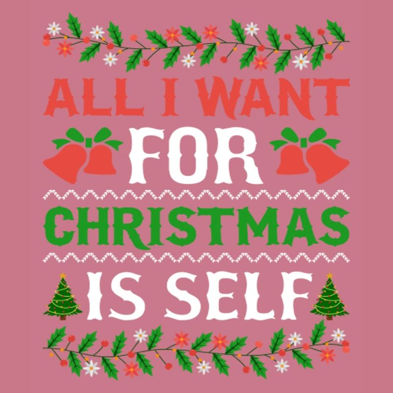 Humor All I Want For Christmas Is Self