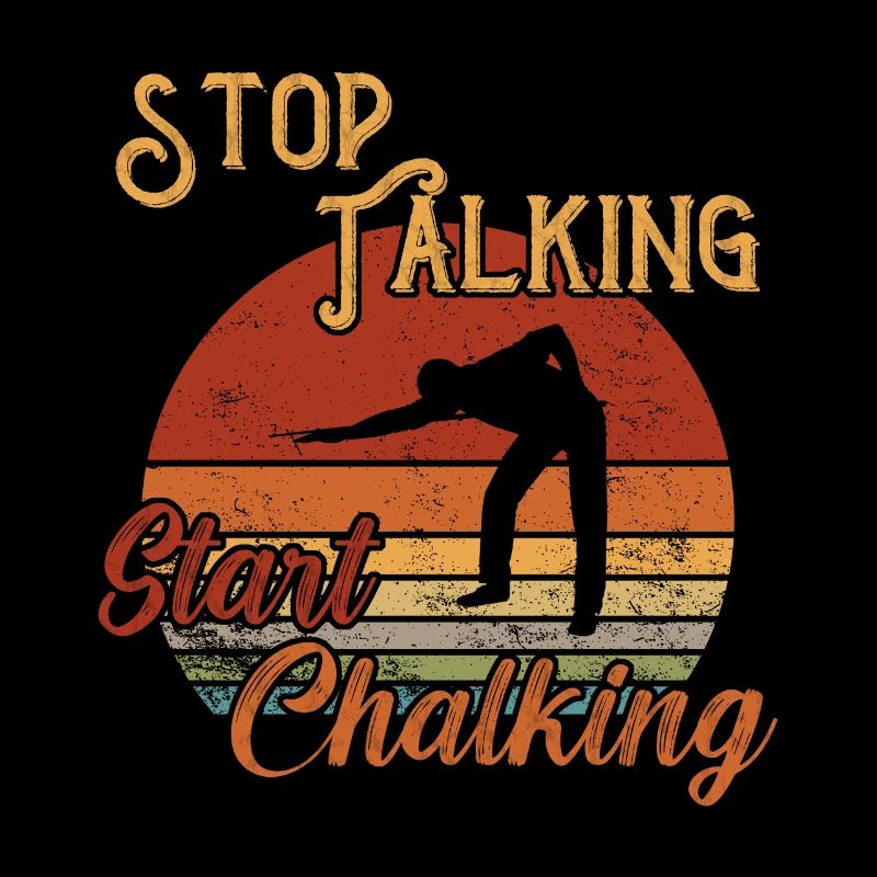 Stop Talking Start Chalking / Billiard Snooker
