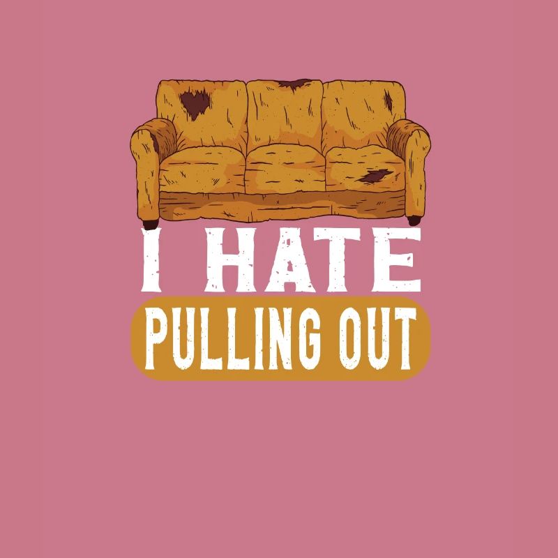I Hate Pulling Out Couch Lover Quote Funny