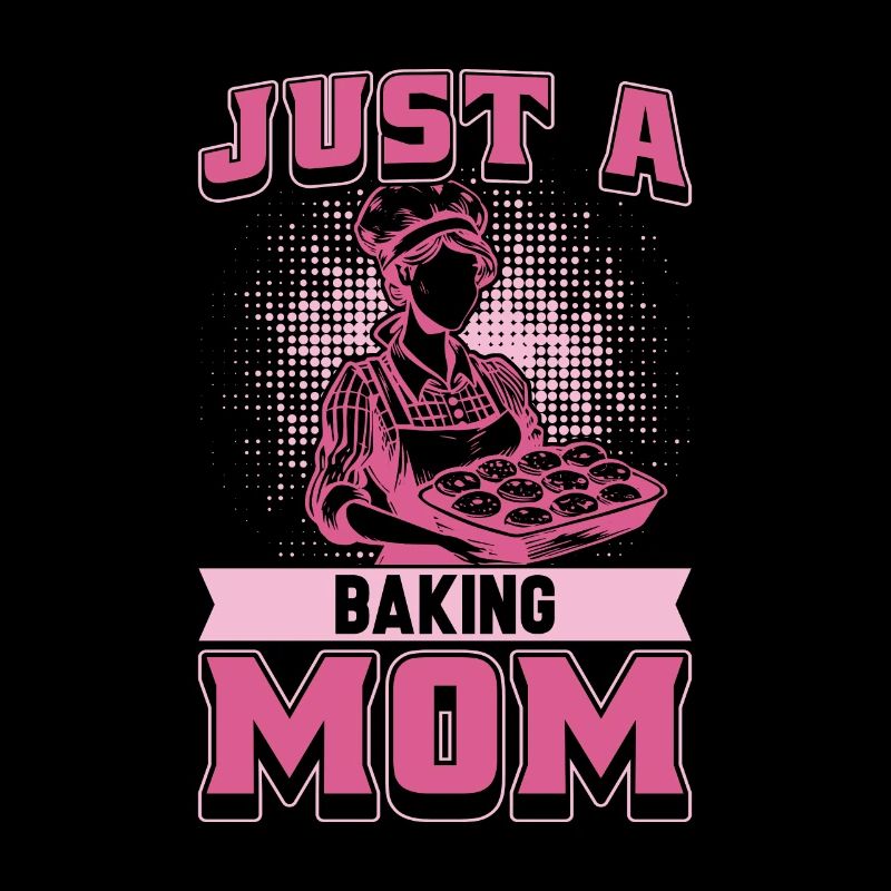 Baking Baker Bakery Mom Just A Baking Mom