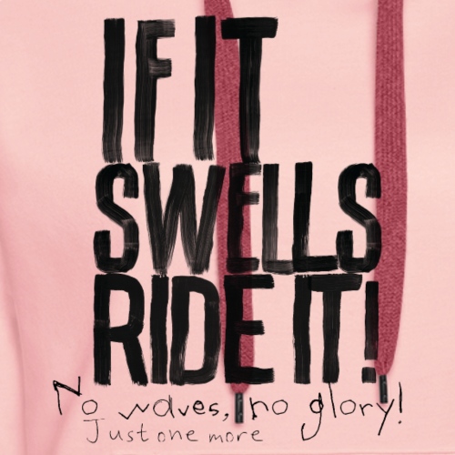 If it swells, ride it! - Frauen Premium Hoodie