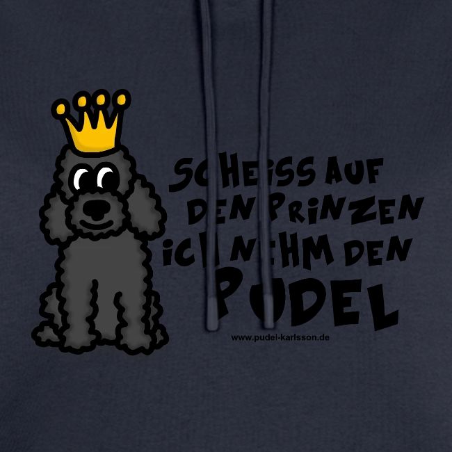 Scheiss auf den Prinzen ich nehm den Pudel