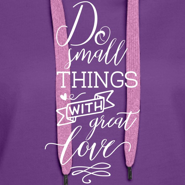 DO SMALL THINGS WITH GREAT LOVE