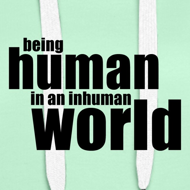 Ihmisenä oleminen epäinhimillisissä maailmassa