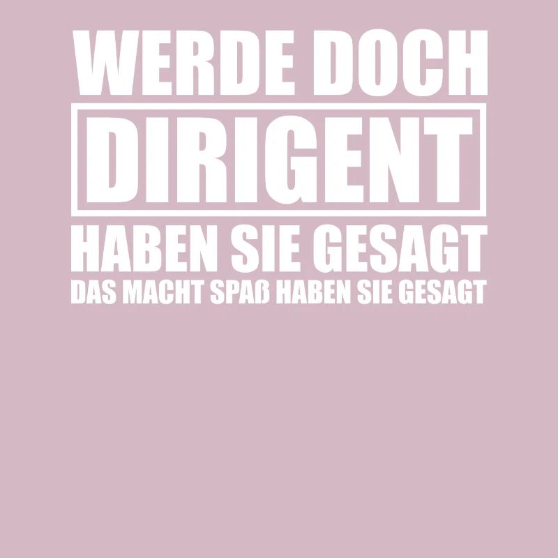 Werde doch Dirigent Chorleiter Dirigenten