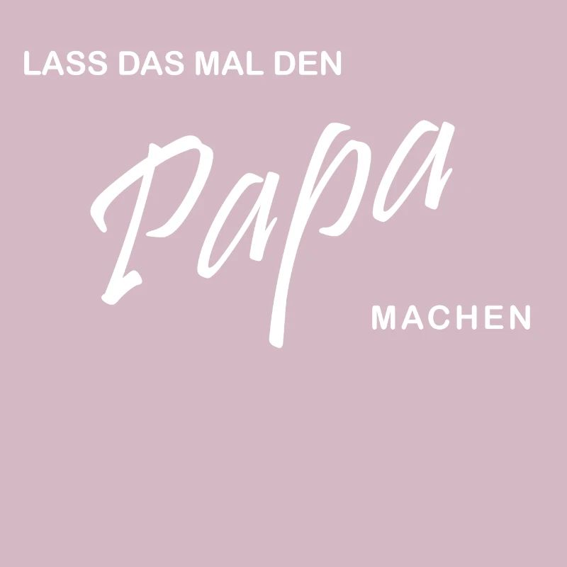 Lass das mal den Papa machen