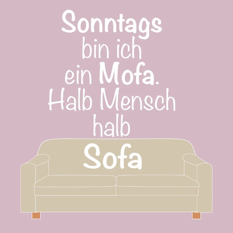 Sonntags bin ich ein Mofa halb Mensch halb Sofa