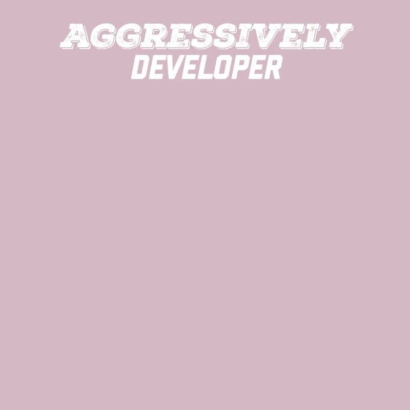 aggressively developer