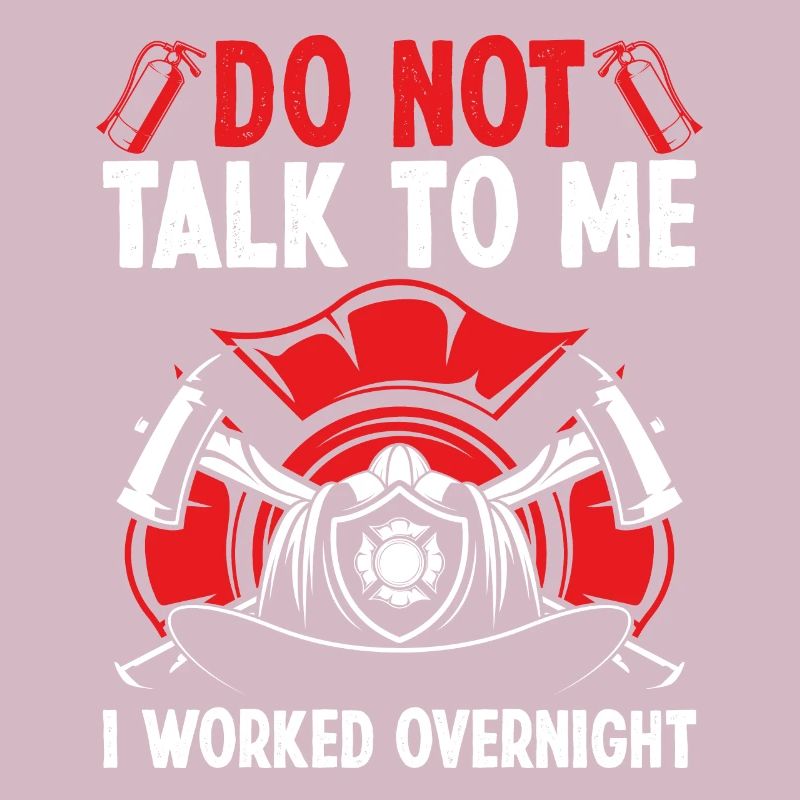 Night Shift Firefighter Funny I worked Firemen