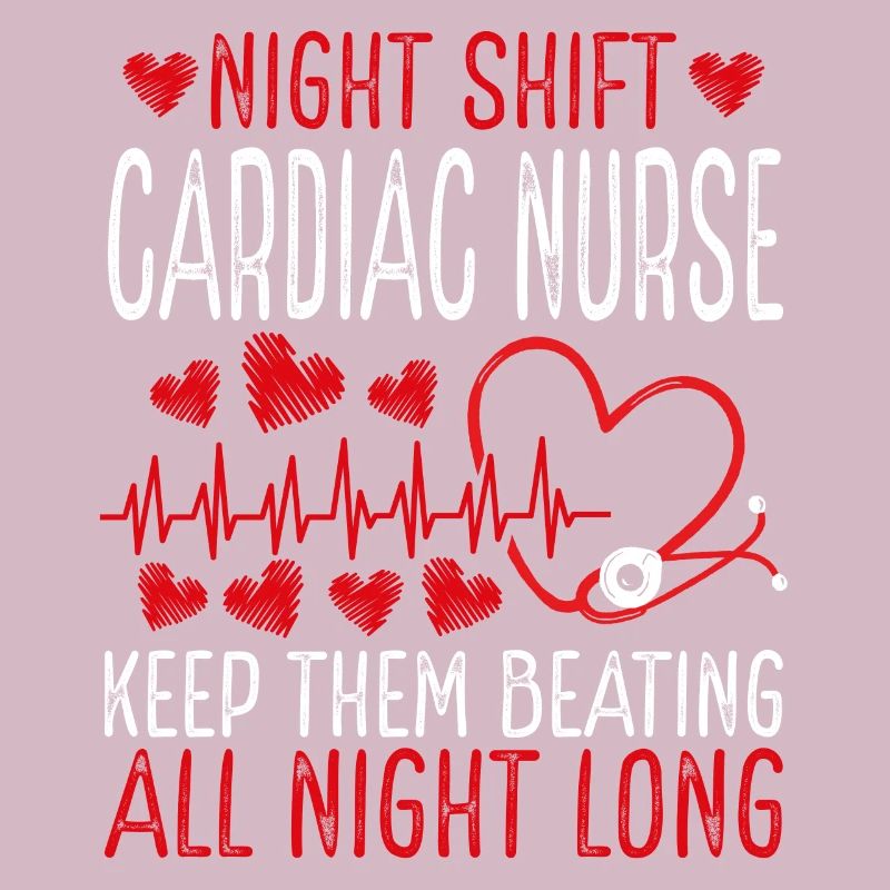 Night Shift Cardiac Nurse Keep them beating