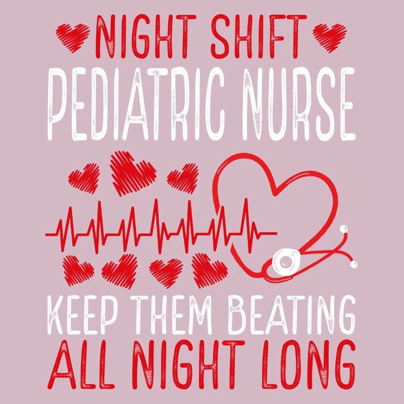 Night Shift Pediatric Nurse Keep them beating