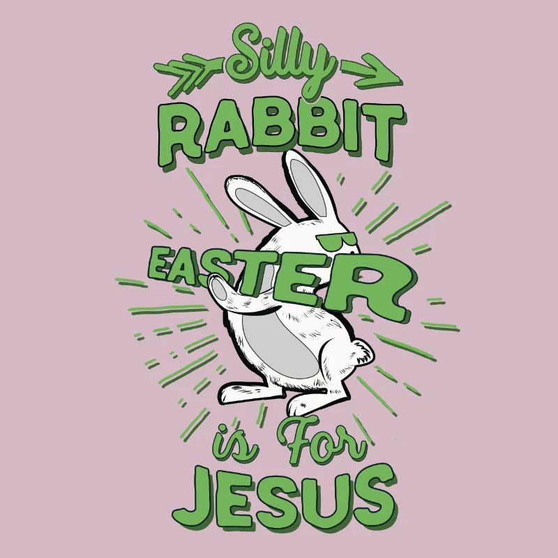 Silly Rabbit Easter is Jesus Easter