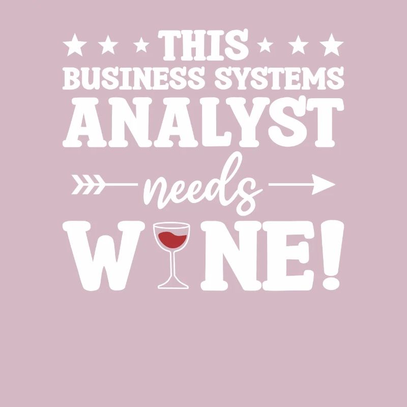 This Business Systems Analyst Needs Wine