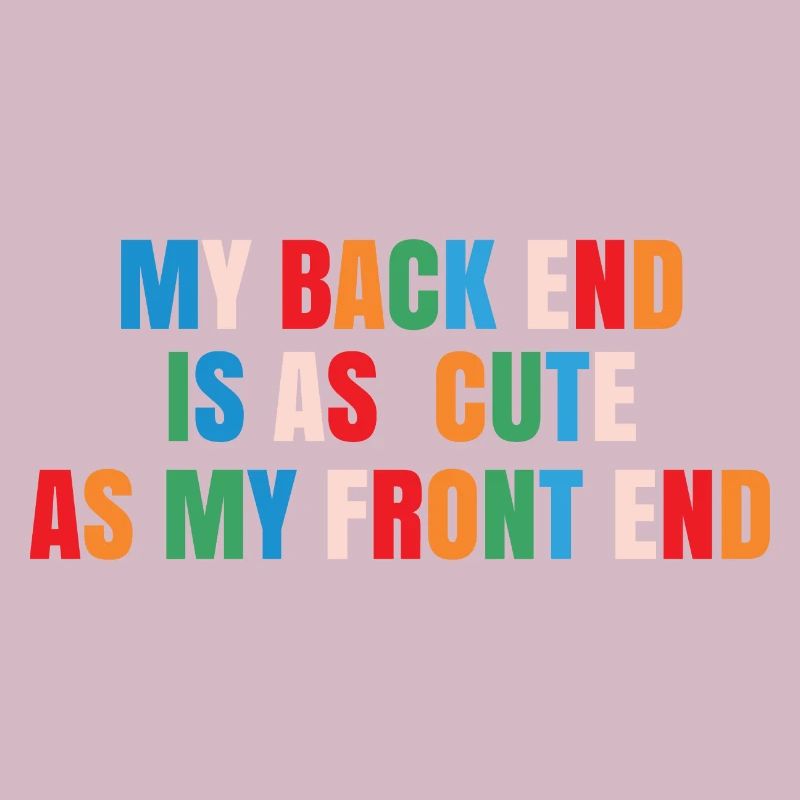 My Back End Is As Cute As My Front End Software De