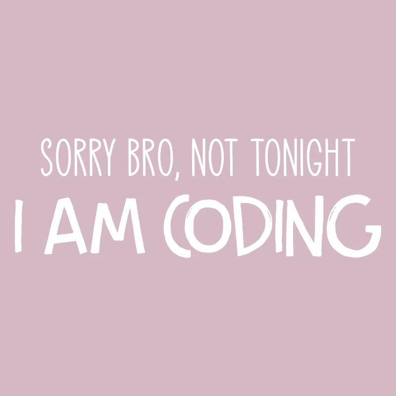 Sorry Bro Not Tonight I'm Coding Programmer Develo