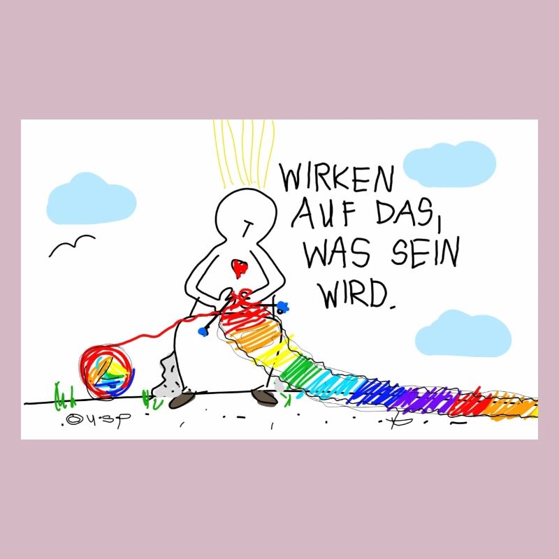 Wirken auf das, was wird
