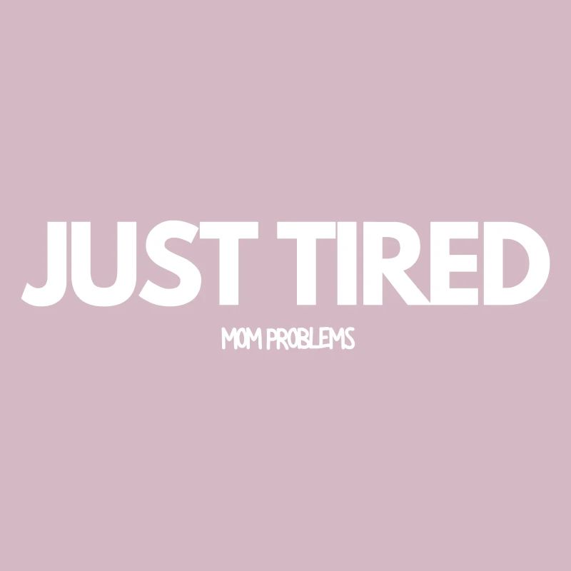 Just Tired Mom Problems