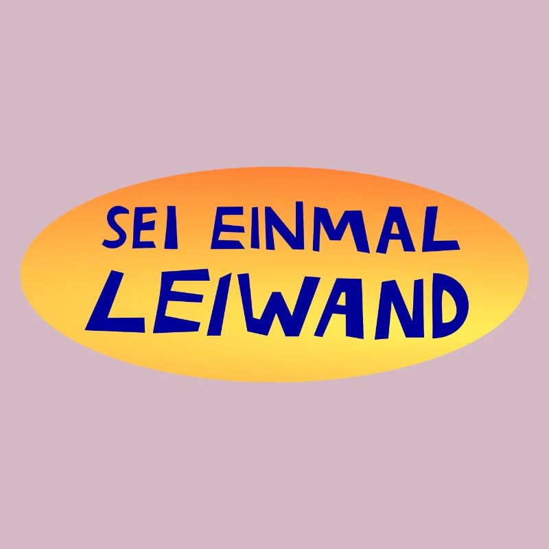 sei einmal leiwand, leiwand drauf, lustiger Spruch