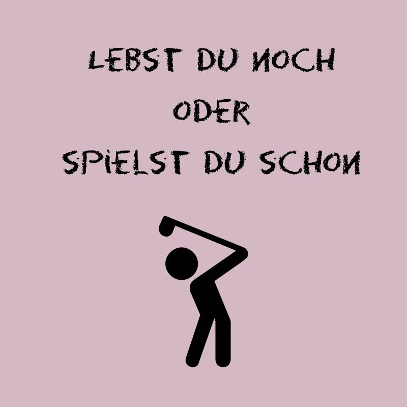 lebst du noch oder spielst du schon golf?