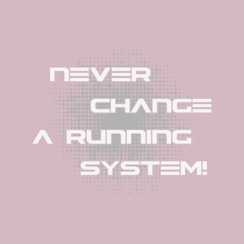 Never Change a running System Computer
