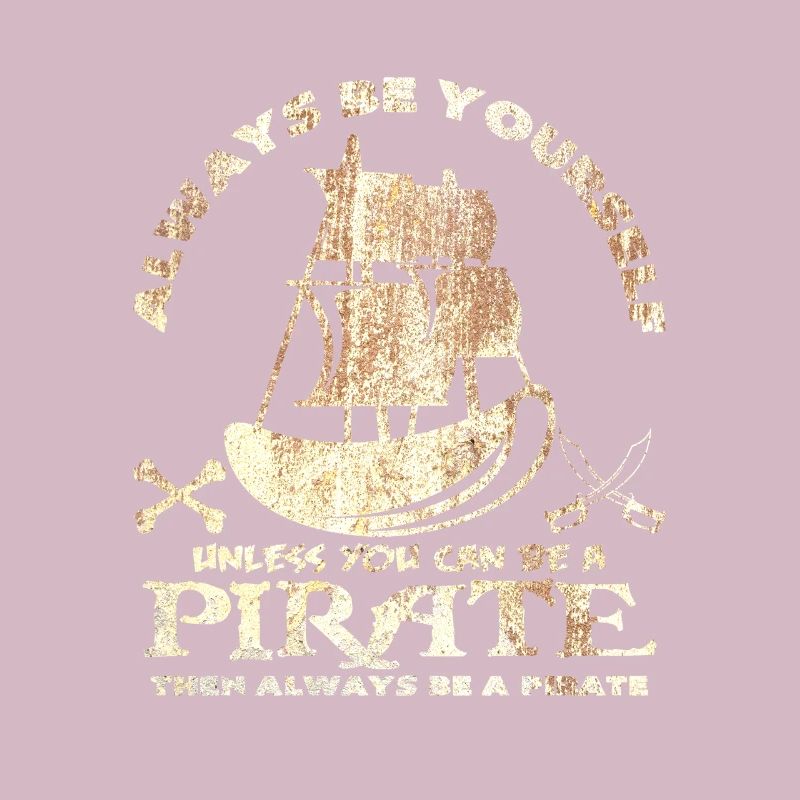 Sei immer du selbst oder sei ein Pirat Spruch Idee