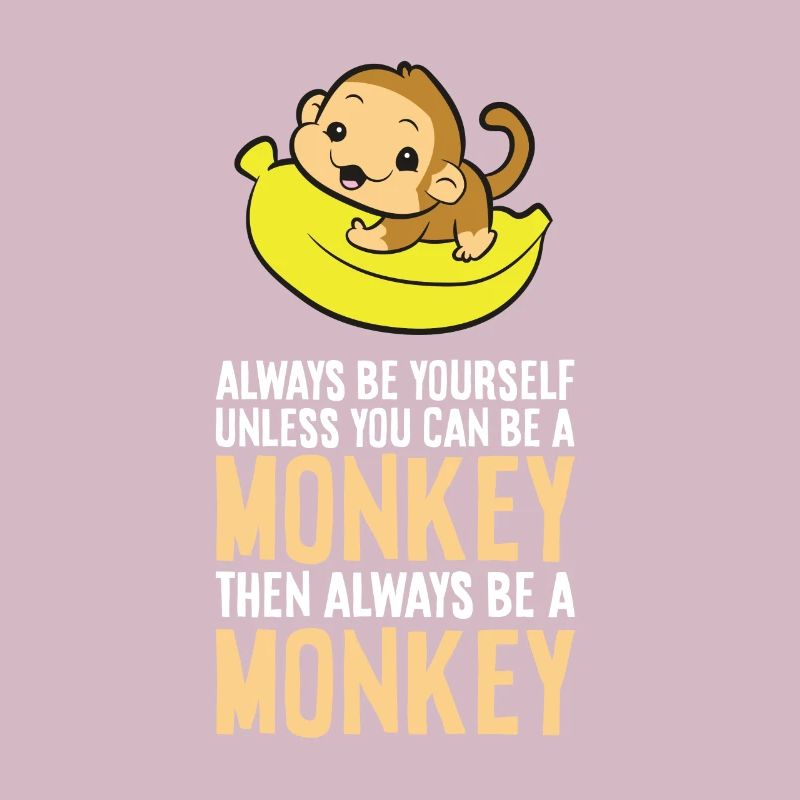 Always Be Yourself Unless You Can Be A Monkey