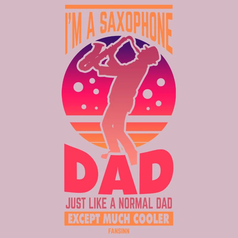 I'm A Saxophone Dad Just Like A Normal Dad Except