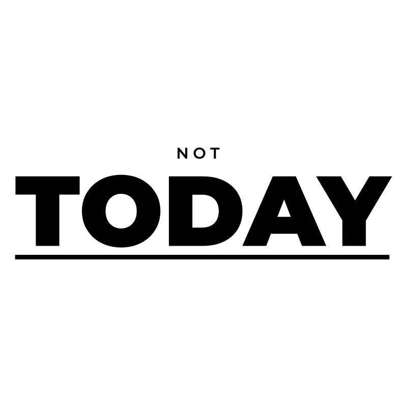 Not Today – Attitude minimaliste