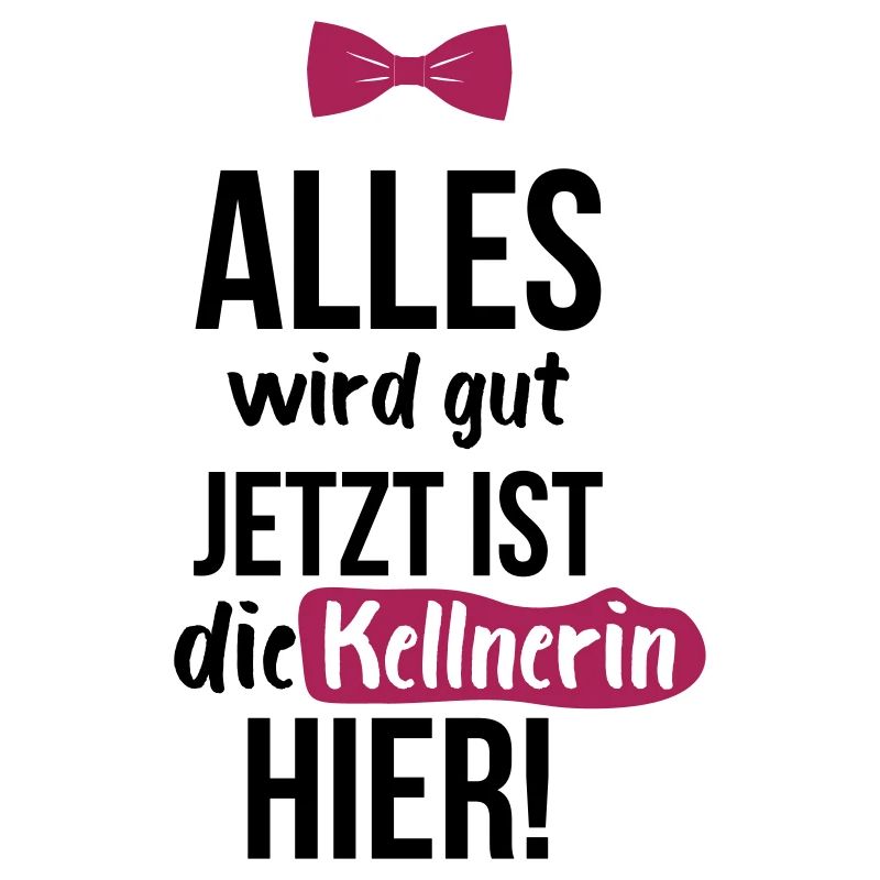 KELLNERIN: Alles Wird Gut