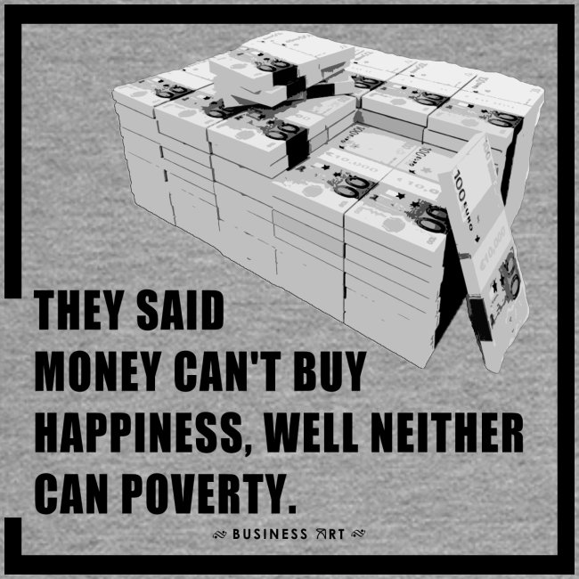 They said money cant buy happiness