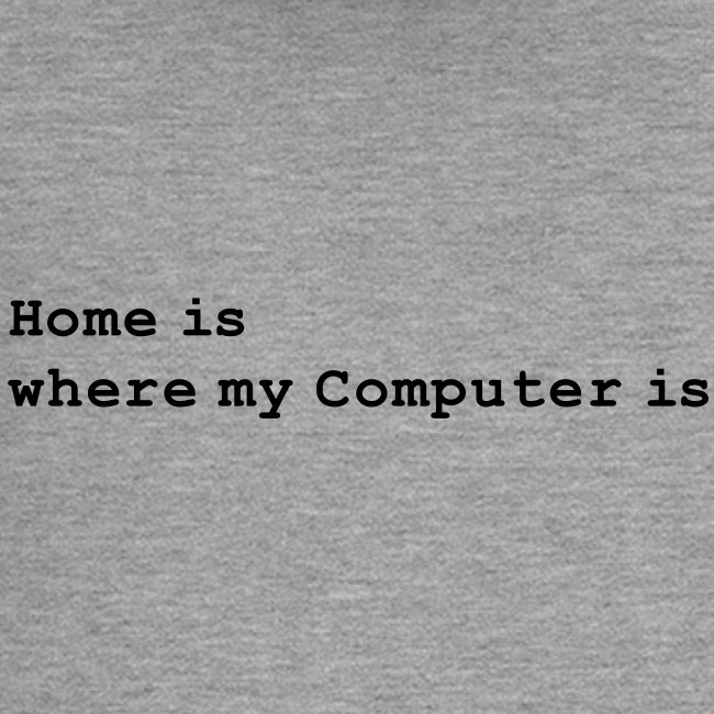 Home is where my Computer is