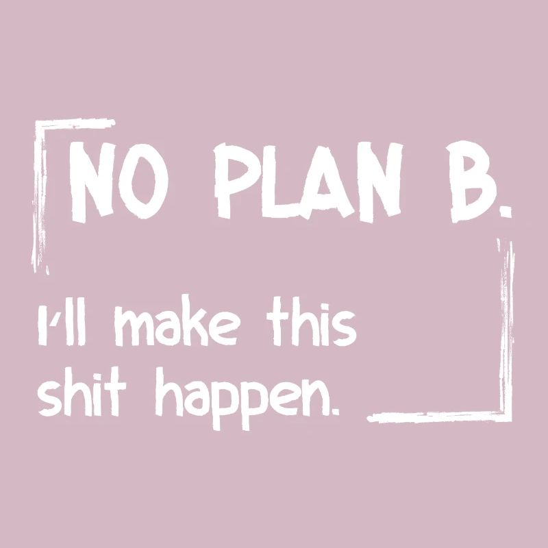 Pas de plan B. Je vais faire en sorte que ça marche.