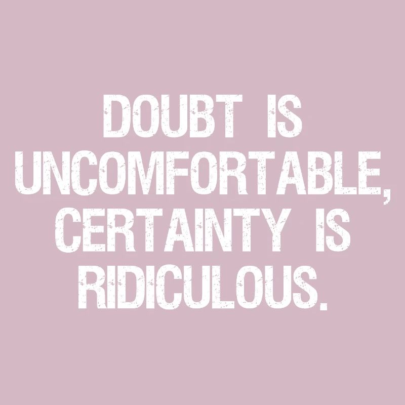 Le doute est inconfortable, la certitude est ridicule
